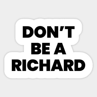 Don't be a richard Sticker